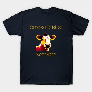 Smoke Brisket Not Meth T-Shirt